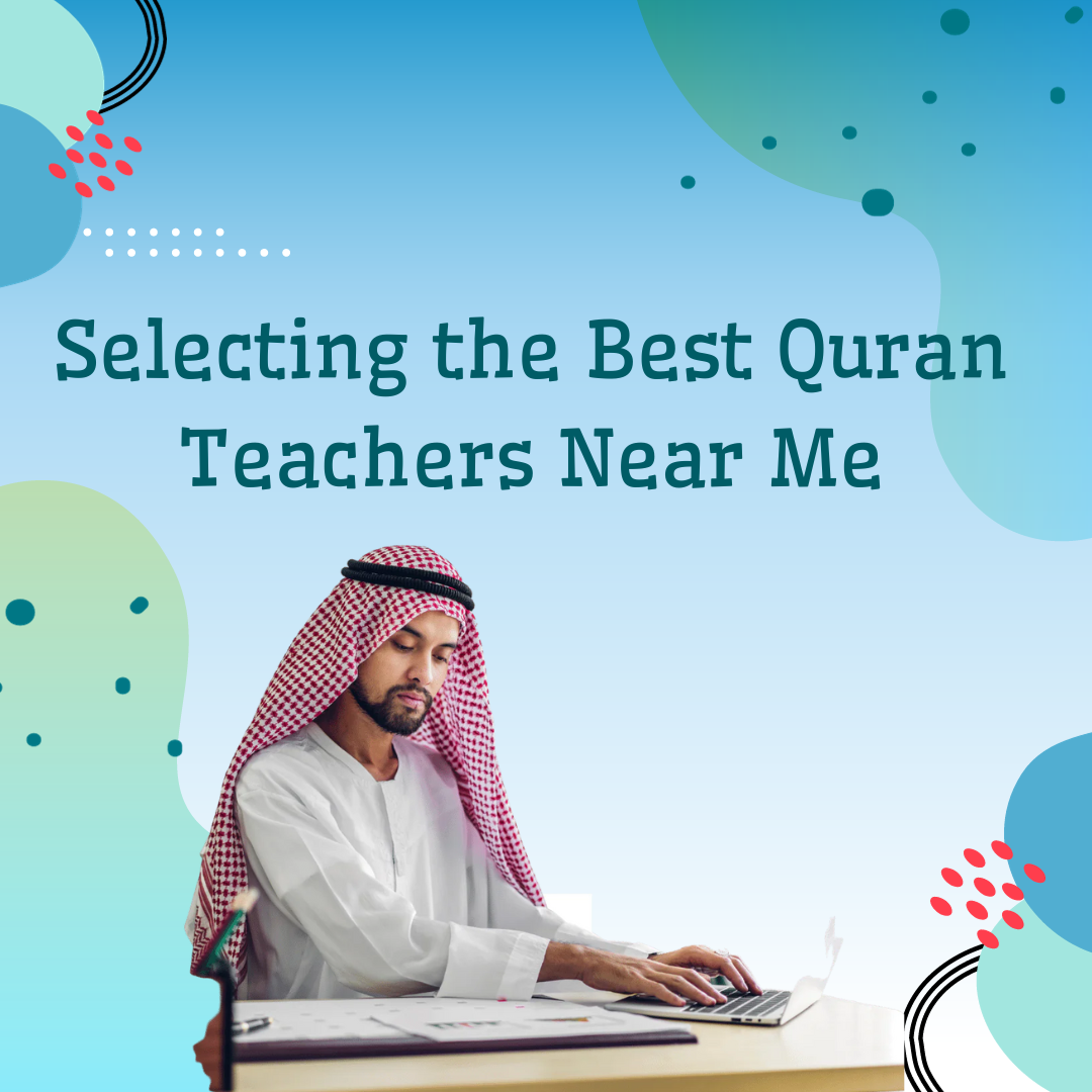 Selecting the Best Quran teachers near me